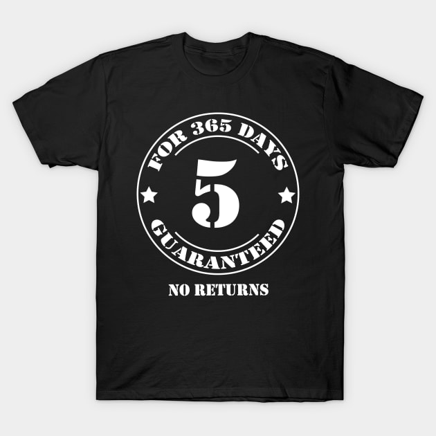 Birthday 5 for 365 Days Guaranteed T-Shirt by fumanigdesign